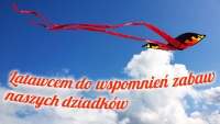 Zapraszamy do udziału w konkursie "Latawcem do wspomnień zabaw naszych dziadk&oacute;w"